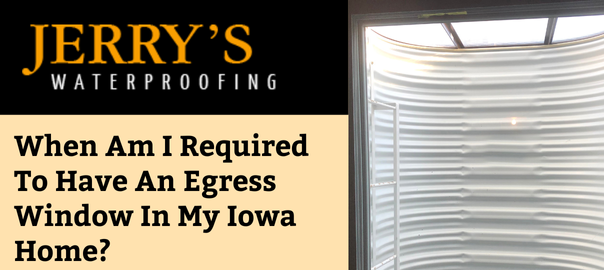 When Am I Required To Have An Egress Window In My Iowa Home?