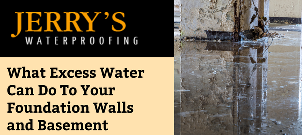 What Excess Water Can Do To Your Foundation Walls and Basement