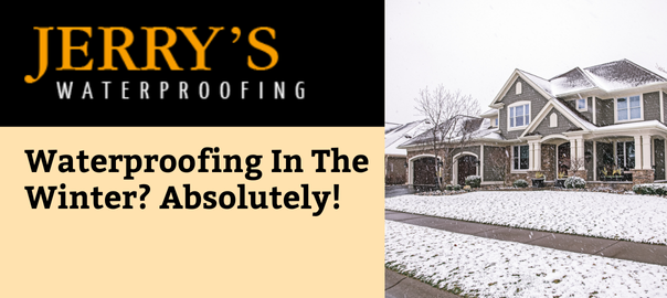 Waterproofing In The Winter? Absolutely!